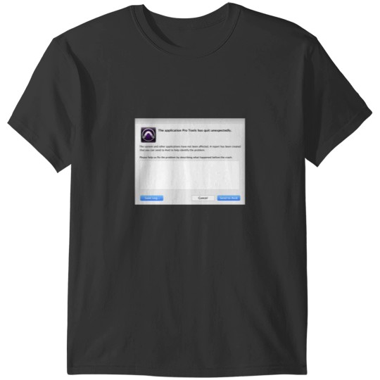 Discover Pro Tools has Quit Unexpectedly' Merchandise T-Shirts