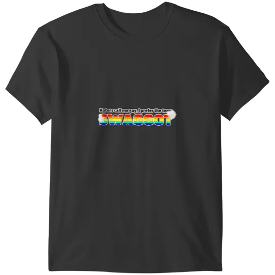 Discover haters call me gay i prefer the term swaggot t T-Shirts