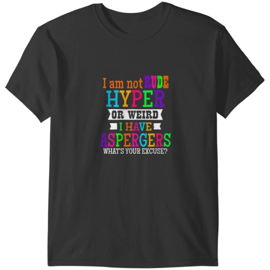 Discover Aspergers I Am Not Rude Hyper Or Weird Gift T-Shirts