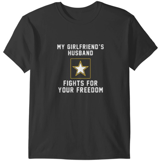 Discover my girlfriend's husband fights for your freedom apparel t T-Shirts