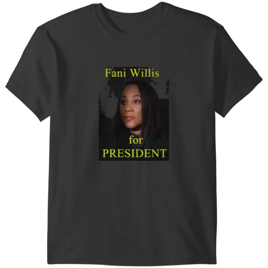 Discover Fani Willis, America's GREATEST State Attorney General, should run for !!! T-Shirts