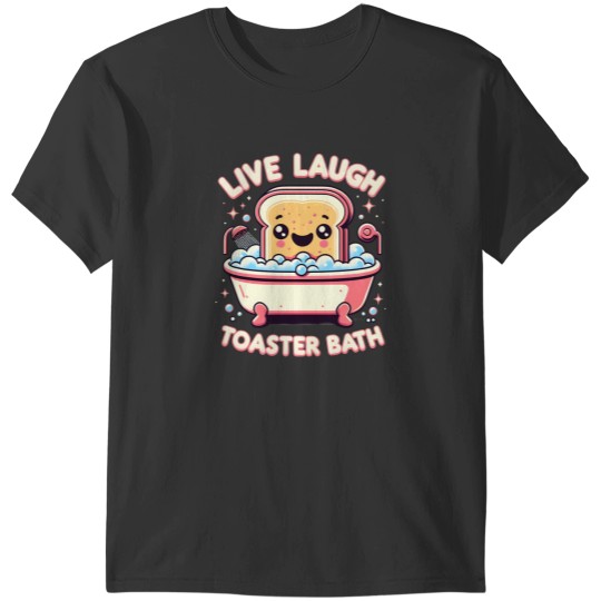 Discover Live Laugh Toaster Bath Funny Saying Funny Life T-Shirts
