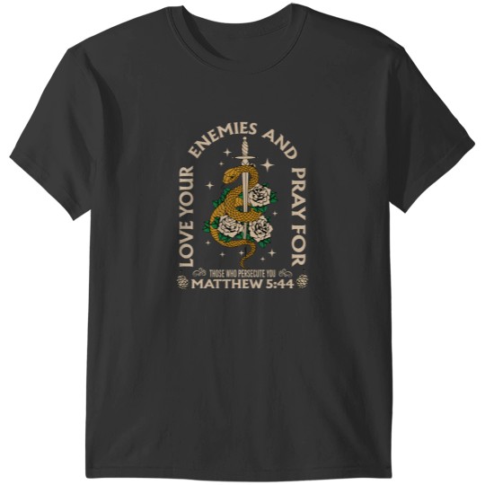 Discover love your enemies and pray for those who persecute you tee t T-Shirts