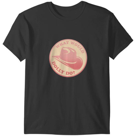 Discover What would Dolly do Clic Style T-Shirts