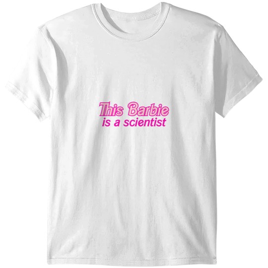 Discover This Barbiee is a scientist This Barbiee is a scientist T-Shirts