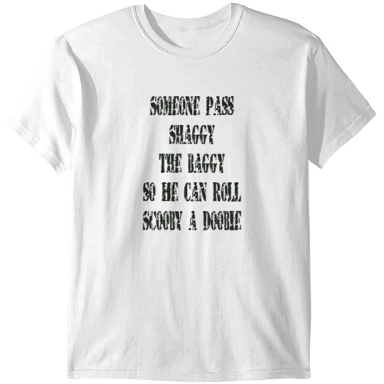 Discover Someone Pass Shaggy The Baggy so He Can Roll Scooby a Doobie T-Shirts