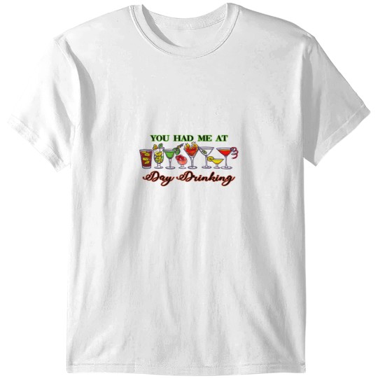 Discover You Had Me At Day Drinking You Had Me At Day Drinking T-Shirts