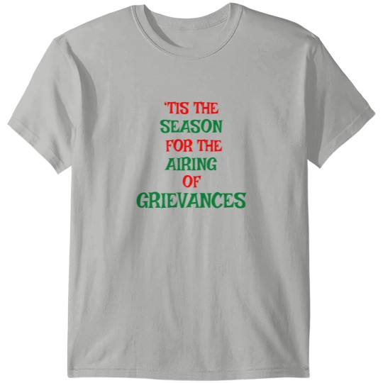 Discover Tis The Season For The Airing Of Grievances T Shirts