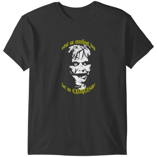 Discover What an Excellent Day for an EXORCISM T-Shirts