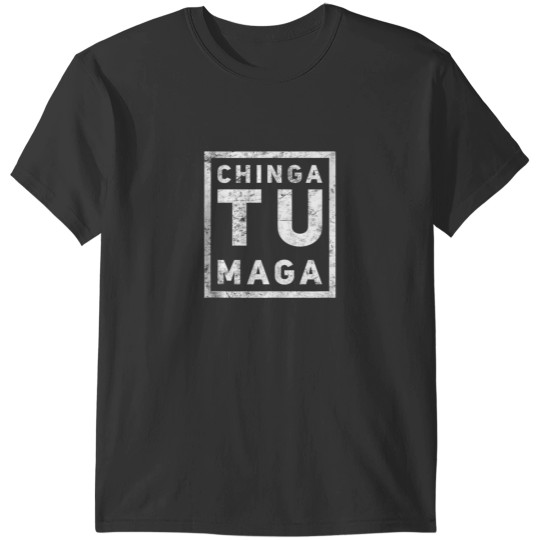 Discover Chingatumaga Chinga Tu Maga Anti Trump Mexican Spanish Latin T-Shirts