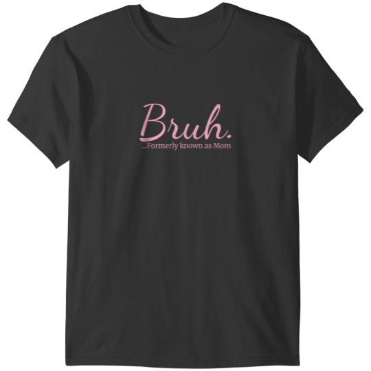 Discover Bruh Formerly known as Mom Mama Mommy Mom Bruh Mothers Day T-Shirts