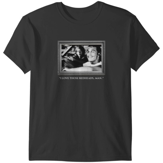 Discover Dazed and Confused - I Love those redheads man T-Shirts