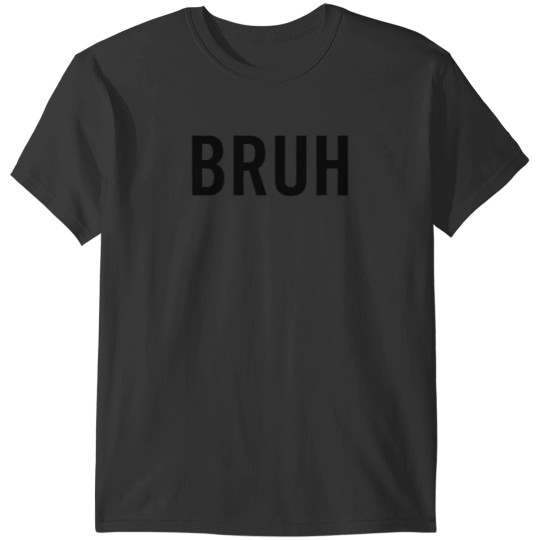 Discover Bruh Black T-Shirts