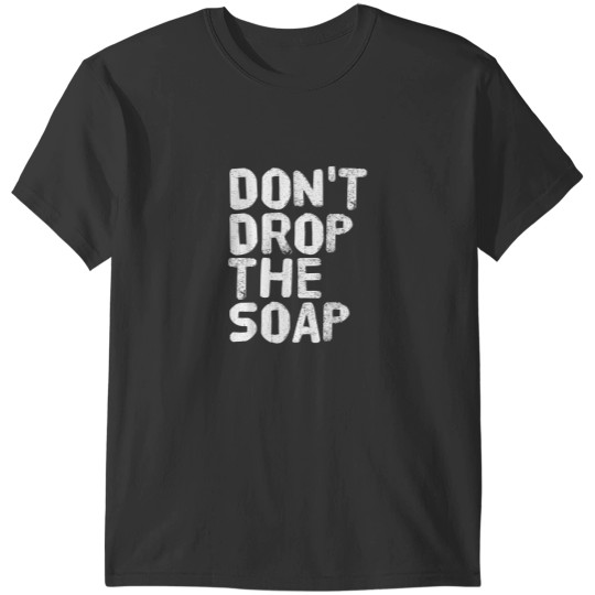Discover DONT DROP THE SOAP Shirt Funny Prison Jail Visit Gift Idea T-Shirts