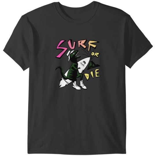 Discover Surf or Die T-Shirts