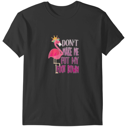 Discover Dont make me put my foot down shirt Cute Flamingo lover tee T-Shirts