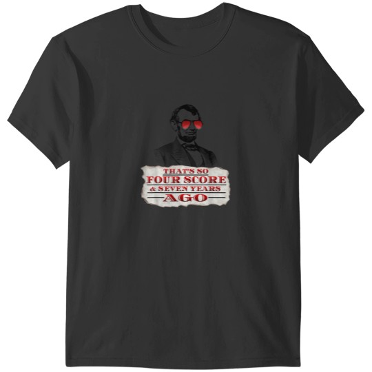 Discover Abraham Lincoln Shirt Thats SO Four Score Seven Years Ago T-Shirts