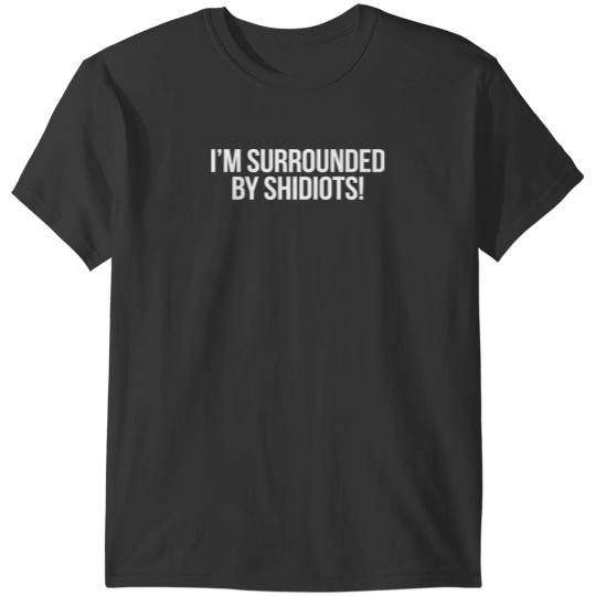 Discover Surrounded By Shidiots T-Shirts