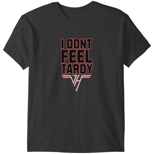 Discover i-dont-feel-tardy T-Shirts