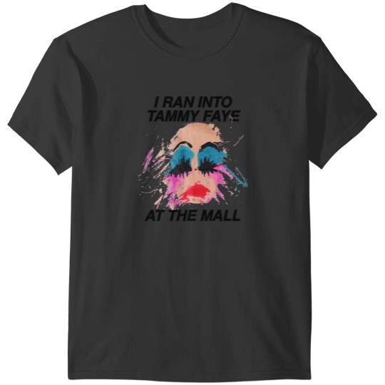 Discover I Ran Into Tammy Faye T-Shirts