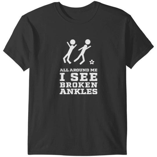 Discover All Around Me I See Broken Ankles - Soccer Players T-Shirts