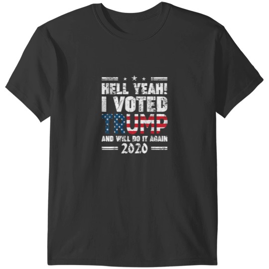 Discover Hell Yeah I voted For Trump And Ill Do It Again 2020 T-Shirts