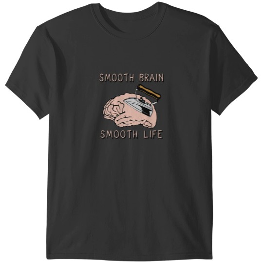 Discover Smooth Brain Smooth Life Funny Oddly Specific Meme T-Shirts