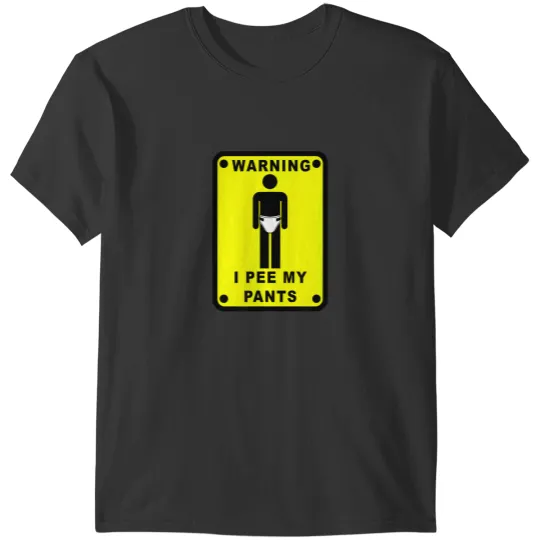 Discover WARNING I PEE MY PANTS T-Shirts