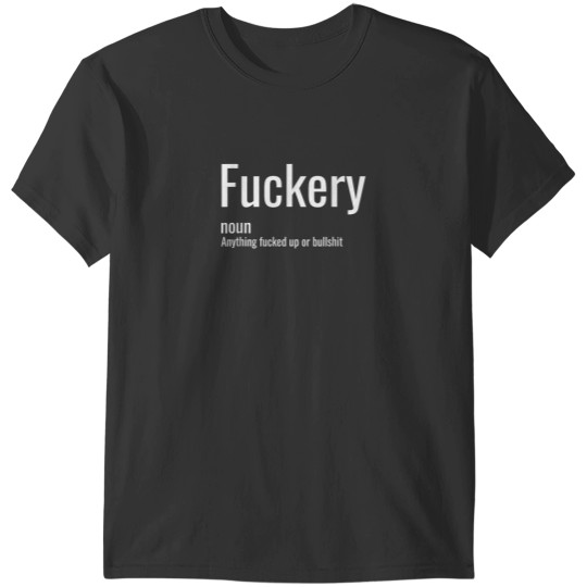 Discover Fuckery Definition Sarcastic Funny Humor Sarcasm T-Shirts