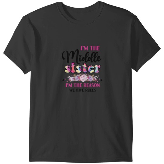 Discover Middle Sister Shirt Funny I Am Reason We Have Rules Sibling T-Shirts