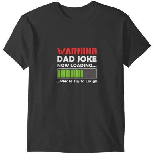 Discover Warning Dad Joke Now Loading Please Try To Laugh54 T-Shirts