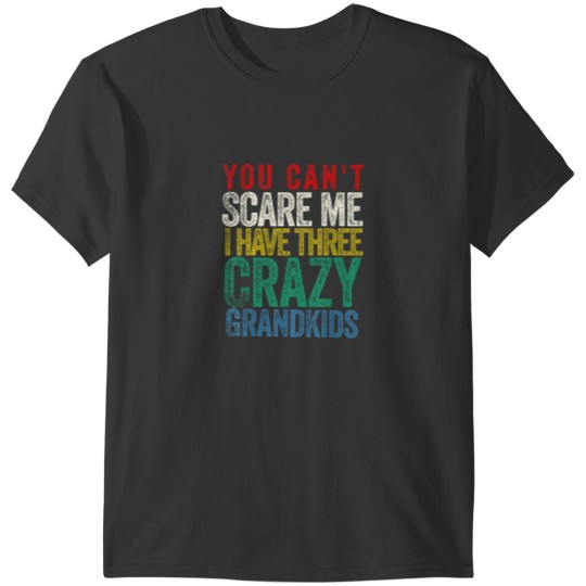 Discover You Cant Scare Me I Have Three Grandkids T-Shirts