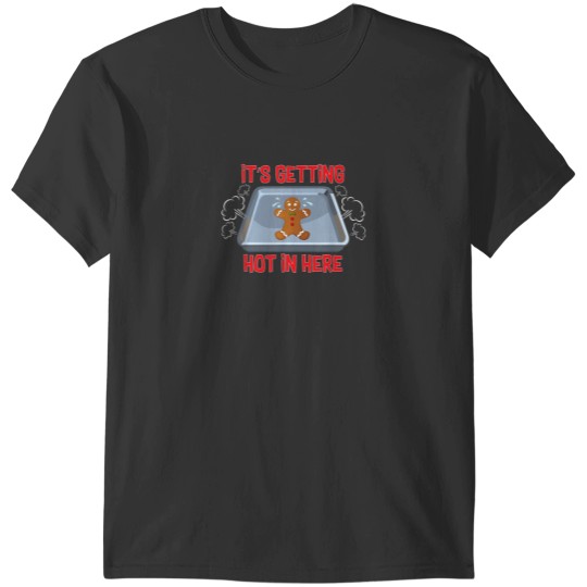 Discover Its Getting Hot In Here Gingerbread Man Christmas Baking T-Shirts