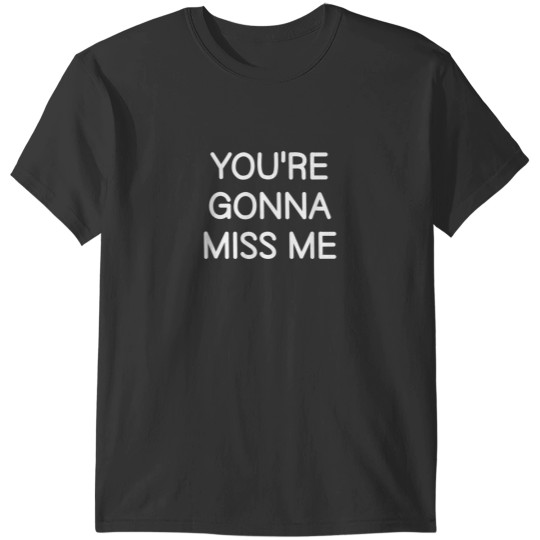 Discover Youre Gonna Miss Me Funny Jokes Sarcastic Sayings T-Shirts