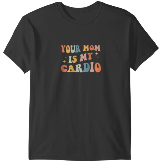 Discover Your Mom Is My Cardio On Back T-Shirts