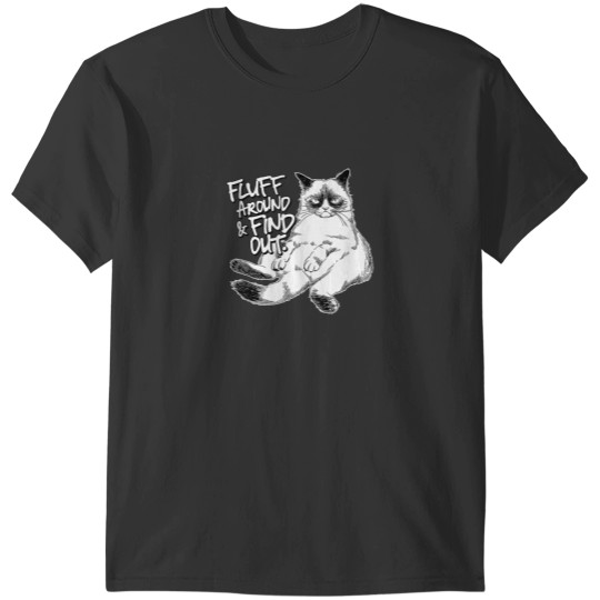 Discover Funny Fluff Around and Find Out Grumpy Kitty Sarcastic Cat T-Shirts