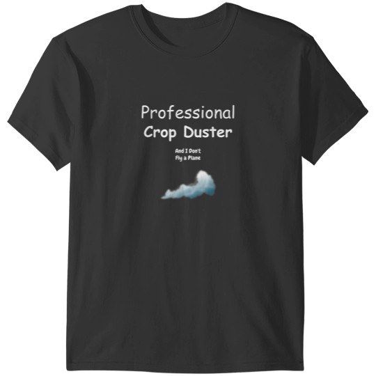 Discover Professional Crop Duster with Gas Cloud Funny Fart Gift T-Shirts