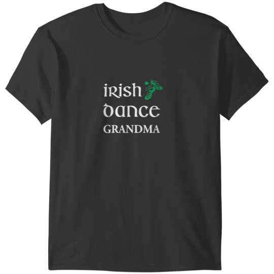 Discover Irish Dance Grandma Feis Grandmother St Patricks Day T-Shirts