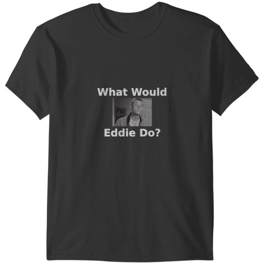 Discover What Would Eddie Haskell Do T-Shirts