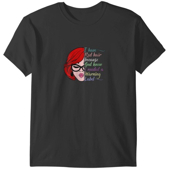 Discover I Have Red Hair Because God Knew I Needed a Warning Label T-Shirts