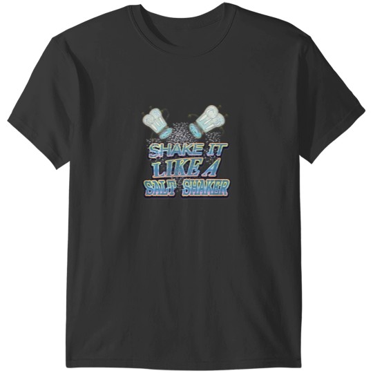 Discover Shake It Like A Salt Shaker T-Shirts