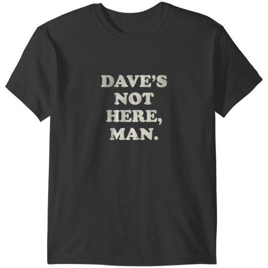 Discover Daves Not Here Man Simple Saying Black White T-Shirts