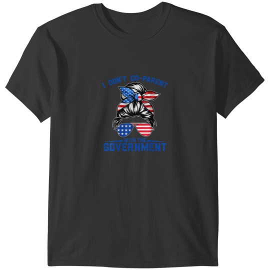 Discover I Dont CoParent With The Government Funny Parenting Mom T-Shirts