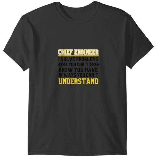 Discover CHIEF ENGINEER-ENGINEERING,I SOLVE PROBLEMS YOU DON_T KNOW YOU HAVE IN WAYS YOU CAN_T UNDERSTAND Ess T-Shirts