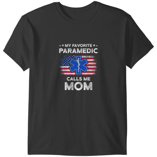 Discover My Favorite Paramedic Calls Me Mom Funny Paramedic T-Shirts