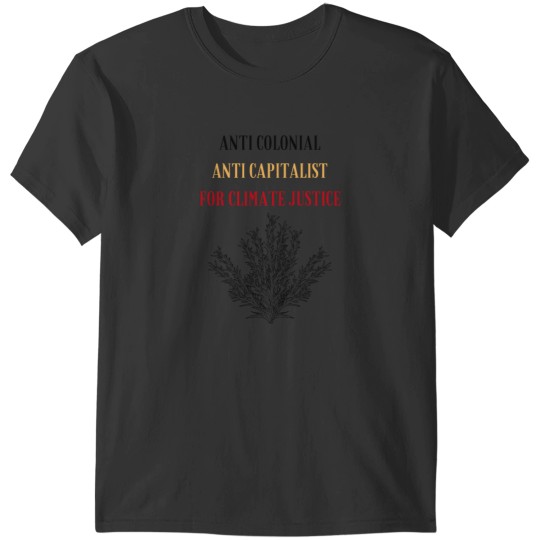 Discover Anti Colonial, Anti Capitalist, For Climate Justice T-Shirts