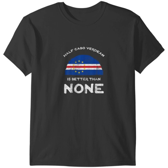 Discover Half Cape Verdean Is Better Than None Cape Verde T-Shirts