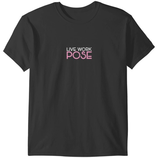 Discover POSE - Live Work Pose T-Shirts