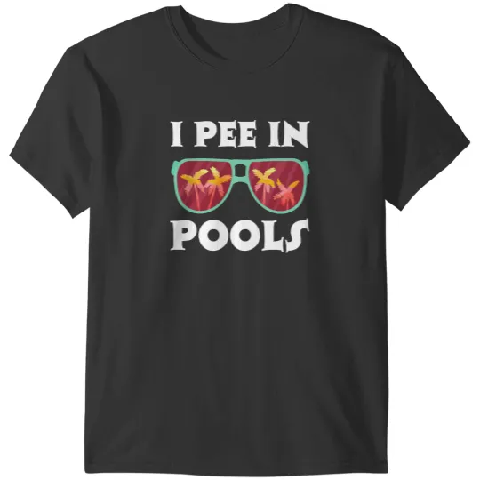 Discover I Pee In Pools I Pee in Pools T-Shirts