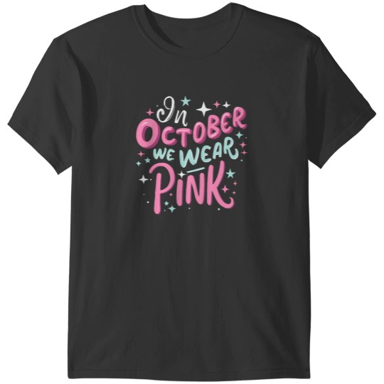 Discover In October We Wear Pink In October we wear pink T-Shirts